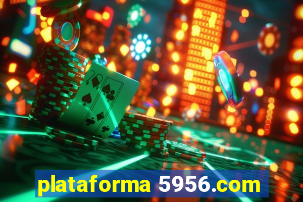 plataforma 5956.com